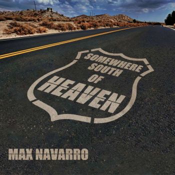 Max Navarro - Somewhere South Of Heaven (2016) Album Info