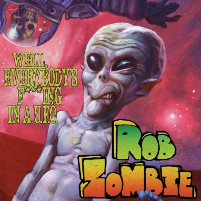 Rob Zombie - Well, Everybody's Fucking In A U.F.O. (Single) (2016) Album Info