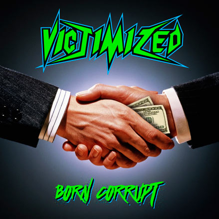 Victimized - Born Corrupt (2016) Album Info