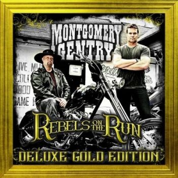 Montgomery Gentry - Rebels On The Run (Deluxe Gold Edition) (2016) Album Info