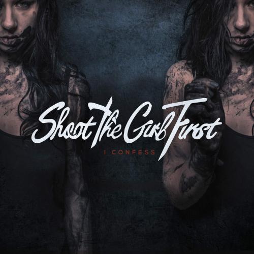Shoot The Girl First - I Confess (2016) Album Info