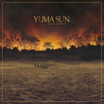 Yuma Sun - Watch Us Burn (2016) Album Info