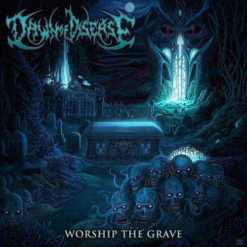 Dawn of Disease - Worship the Grave (2016) Album Info