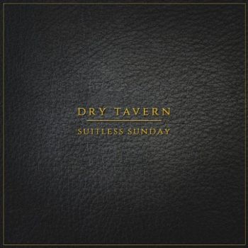 Dry Tavern - Suitless Sunday (2016) Album Info