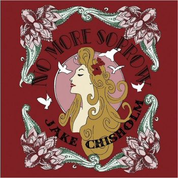 Jake Chisholm - No More Sorrow (2016) Album Info
