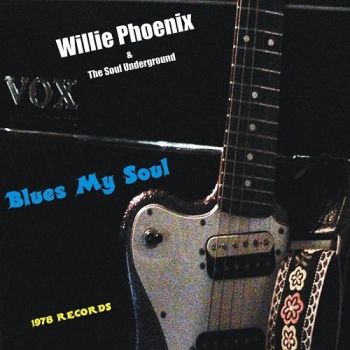 Willie Phoenix & The Soul Underground - Blues My Soul (2016) Album Info
