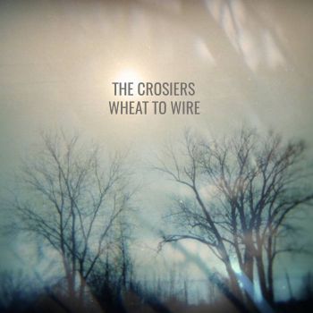 The Crosiers - Wheat To Wire (2016)