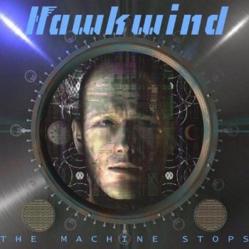 Hawkwind - The Machine Stops (2016) Album Info