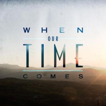 When Our Time Comes - When Our Time Comes (2016) Album Info