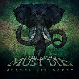 The King Must Die - Murder All Doubt (2016) Album Info