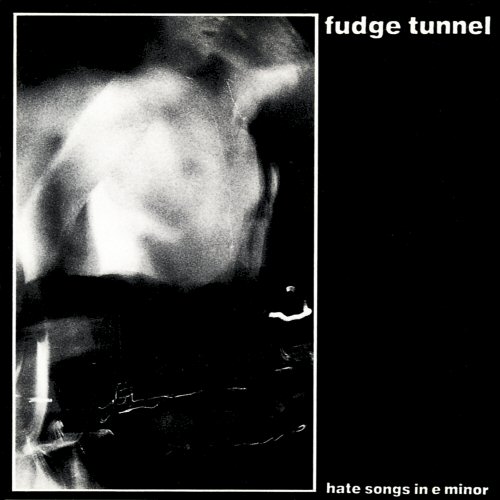 Fudge Tunnel - Hate Songs in E Minor (1991)