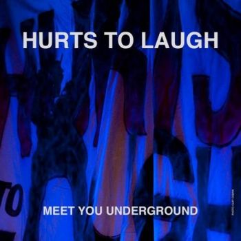 Hurts To Laugh - Meet You Underground (2016) Album Info