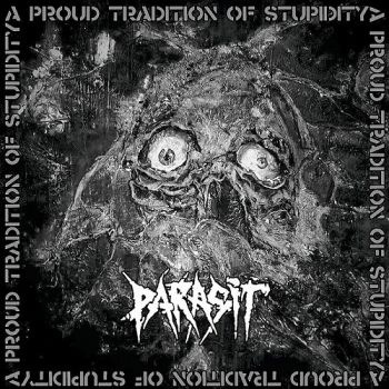 Parasit - A Proud Tradition Of Stupidity (2016)