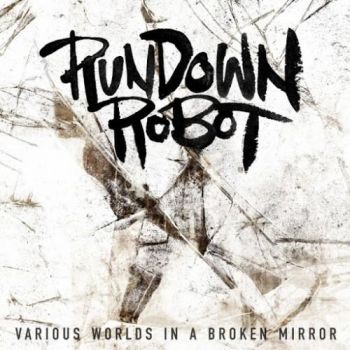 Rundown Robot - Various Worlds in a Broken Mirror (2016) Album Info