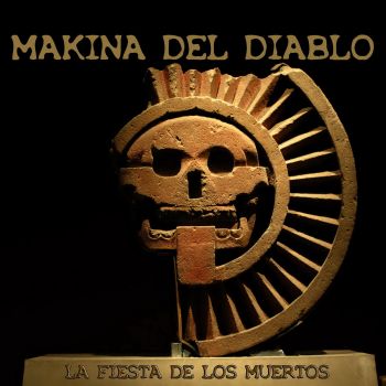 Makina Del Diablo - La Fiesta De Los Muertos (2016) Album Info