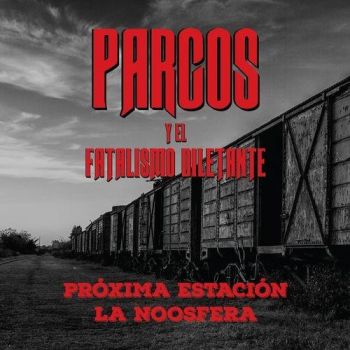 Parcos Y El Fatalismo Diletante - Pr&#243;xima Estaci&#243;n La Noosfera (2016)