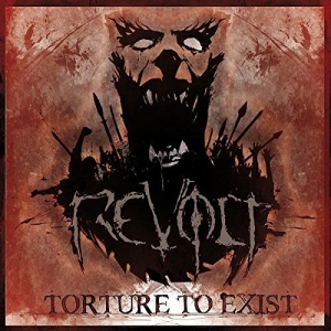 Revolt - Torture To Exist (2016) Album Info
