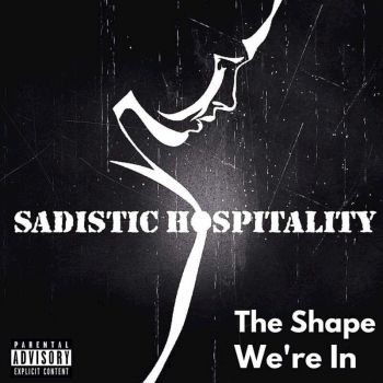 Sadistic Hospitality - The Shape We're In (2016) Album Info