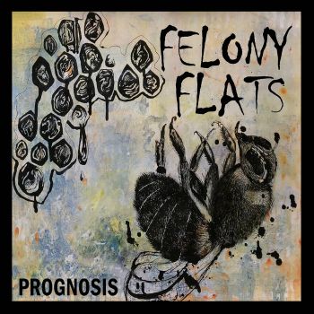 Felony Flats - Prognosis (2016) Album Info