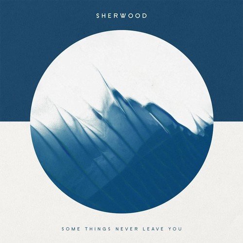 Sherwood - Some Things Never Leave You (2016) Album Info