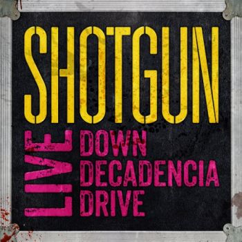 Shotgun - Live: Down Decadencia Drive (2016) Album Info