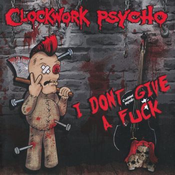 Clockwork Psycho - I Don't Give A Fuck (2016) Album Info