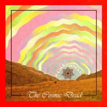 The Cosmic Dead - Rainbowhead (2016) Album Info