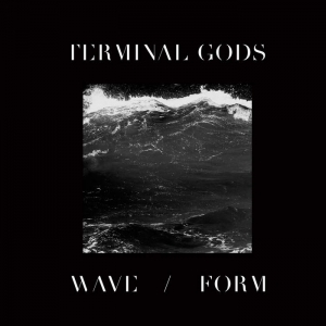 Terminal Gods - Wave / Form (2016) Album Info
