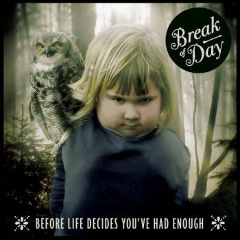 Break of Day - Before Life Decides You've Had Enough (2016) Album Info