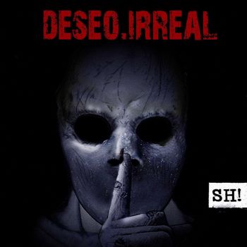 Deseo Irreal - Sh! (2016) Album Info