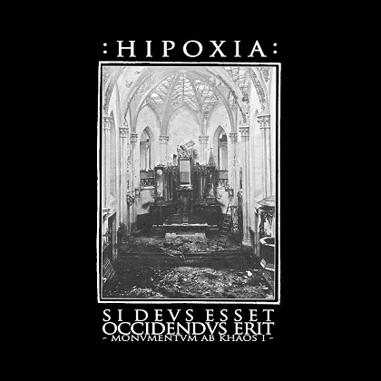 Hipoxia - Si Devs Esset Occidendvs Erit - Monvmentvm ab Khaos I - (2016) Album Info