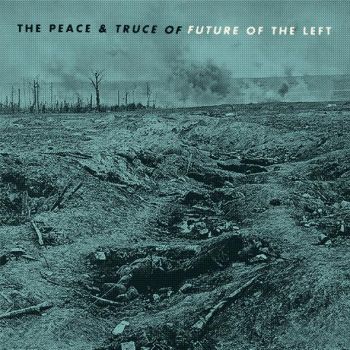 Future of the Left - The Peace and Truce of Future of the Left (2016)