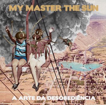 My Master The Sun - A Arte Da Desobedi&#234;ncia (2016)