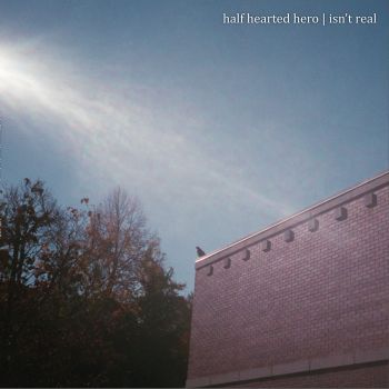 Half Hearted Hero - Isn't Real (2016) Album Info