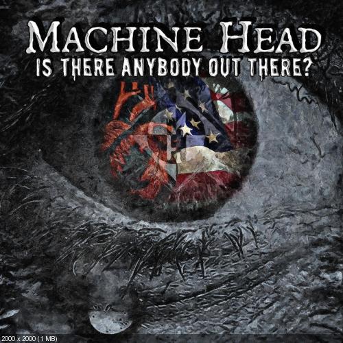 Machine Head - Is There Anybody Out There? (Single) (2016) Album Info