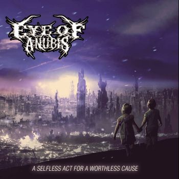 Eye Of Anubis - A Selfless Act For A Worthless Cause (2016) Album Info