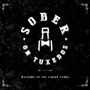 Sober On Tuxedos - Welcome To The Liquor Store (2016) Album Info
