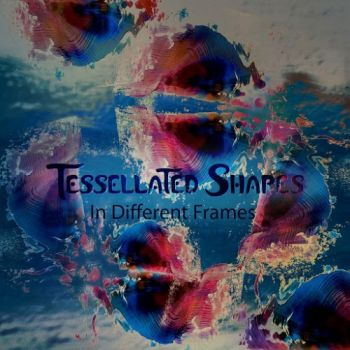 Tessellated Shapes - In Different Frames (2016) Album Info
