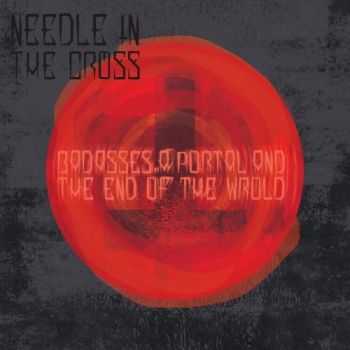 Needle In The Cross - Badasses A Portal And The End Of The World (2016)