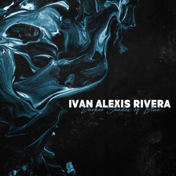 Ivan Alexis Rivera - Darker Shades Of Blue (2016) Album Info