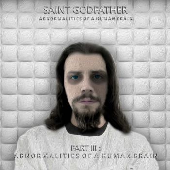 Saint Godfather - Part 3: Abnormalities Of A Human Brain (2016) Album Info