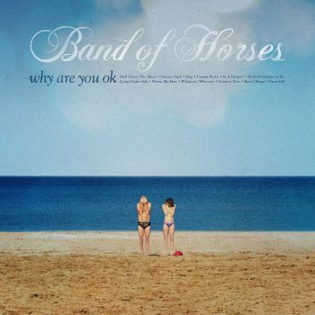 Band Of Horses - Why Are You OK (2016) Album Info