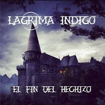 Lagrima Indigo - El Fin Del Hechizo (2016) Album Info