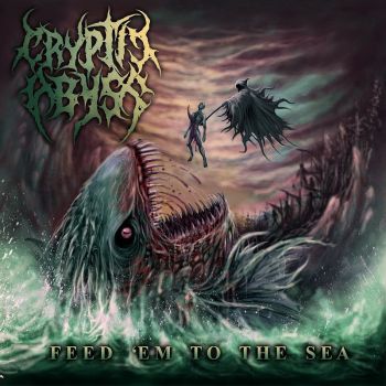 Cryptic Abyss - Feed 'Em To The Sea (2016) Album Info