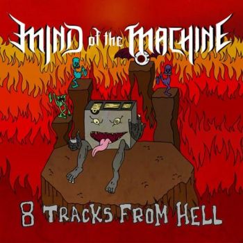Mind Of The Machine - 8 Tracks From Hell (2016) Album Info