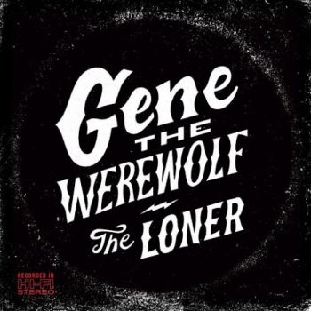 Gene The Werewolf - The Loner (2016) Album Info