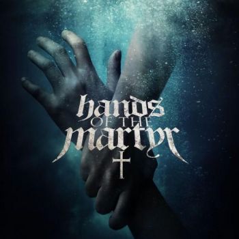 Hands of the Martyr - Hands of the Martyr (2016) Album Info