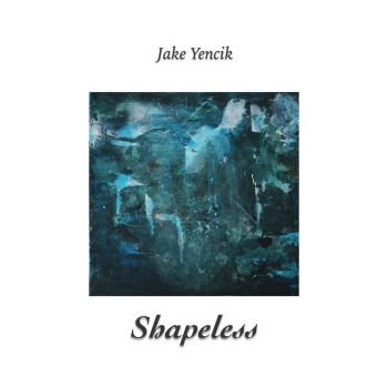 Jake Yencik - Shapeless (2016) Album Info