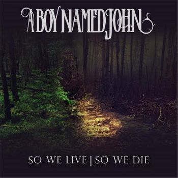 A Boy Named John - So We Live | So We Die (2016) Album Info