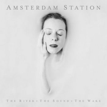 Amsterdam Station - The River. The Sound. The Wake. (2016)